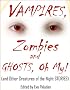 VAMPIRES, Zombies and Ghosts, Oh My! (and Other Creatures of the Night STORIES) Anthology