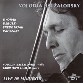 Volodja Balzalorsky Live in Concert Vol. 3: Music for violin and piano by Dvor�k, Debussy & Paganini (Live in Maribor)
