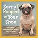 Sorry I Pooped in Your Shoe: (and Other Heartwarming Letters from Doggie) [Paperback]