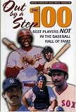 Out by a Step: The 100 Best Players Not in the Baseball Hall of Fame