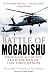 Book The Battle of Mogadishu: First Hand Accounts From the Men of Task Force Ranger