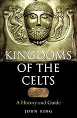 Kingdoms of the Celts: A History and a Guide