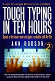 Touch Typing in Ten Hours: Spend a Few Hours and Gain a Valuable Skill for Life
