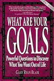 What Are Your Goals: Powerful Questions to Discover What You Want Out of Life