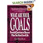 What Are Your Goals: Powerful Questions to Discover What You Want Out of Life