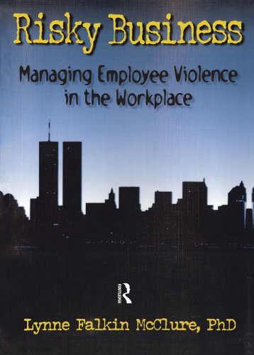 Risky Business: Managing Employee Violence in the Workplace (Haworth Marketing Resources)