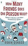 How Many Friends Does One Person Need?: Dunbars Number and Other Evolutionary Quirks