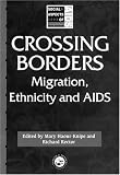 Crossing Borders: Migration, Ethnicity And AIDS (Social Aspects of Aids)