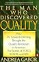 The Man Who Discovered Quality: How W. Edwards Deming Brought the Quality Revolution to America...