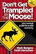 Don't Get Trampled By the Moose!: your survival guide for a wild economy