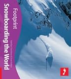 Snowboarding the World (Footprint Travel Guide) (Footprint Travel Guide Series)