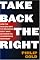 Take Back the Right: How the Neocons and the Religious Right Have Betrayed the Conservative Movement
