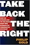 Take Back the Right: How the Neocons and the Religious Right Have Betrayed the Conservative Movement Take Back the Right: How the Neocons and the Religious Right Have Betrayed the Conservative Movement