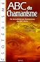 ABC du chamanisme : De la tradition au chamanisme du XXIe si�cle