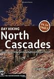Day Hiking North Cascades: Mount Baker, Mountain Loop Highway, San Juan Islands