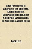 Rock Formations in Antarctica Rock Formations in Antarctica: The Billboard, Scullin Monolith, Debarquement Rock, Rock X, the Billboard, Scullin Monoli-