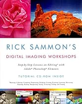 Rick Sammon's Digital Imaging Workshops: Step-by-Step Lessons on Editing with Adobe Photoshop Elements Rick Sammon's Digital Imaging Workshops: Step-by-Step Lessons on Editing with Adobe Photoshop Elements