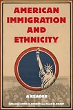 American Immigration and Ethnicity: A Reader