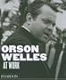 Orson Welles at Work