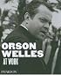 Orson Welles at Work