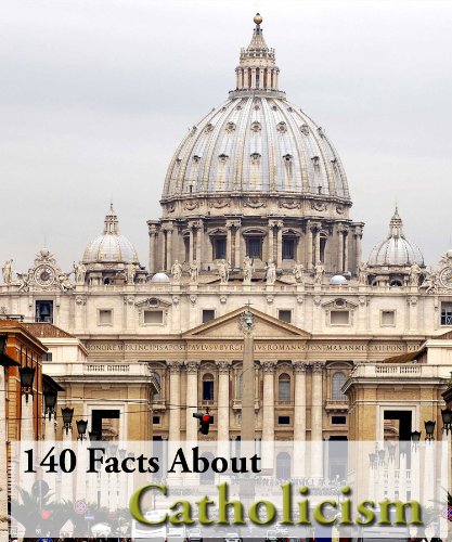 140 Facts About Catholicism! (Kindle Coffee Table Books)