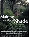 Making the Most of Shade: How to Plan, Plant, and Grow a Fabulous Garden that Lightens up the Shadows