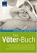 Das Väter-Buch: Vaterschaft und Beruf unter einen Hut bringen