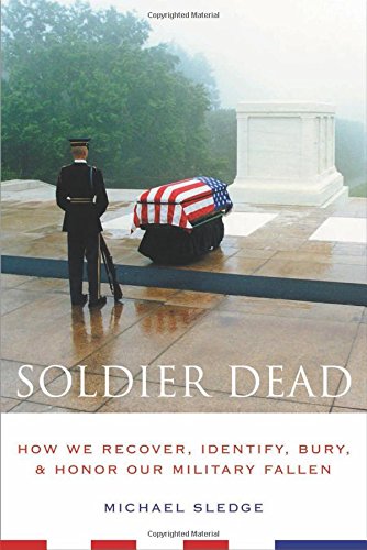 Soldier Dead: How We Recover, Identify, Bury, and Honor Our Military Fallen cover