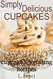 Simply Delicious - Fabulous Moist Cupcakes - Cupcake & Frosting Recipes For Any Occasion (Simple Delicious)