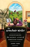 The Armchair Birder: Discovering the Secret Lives of Familiar Birds