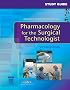 Study Guide to accompany Pharmacology for the Surgical Technologist