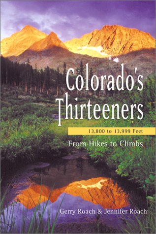 Colorado's Thirteeners: 13,800 To 13,999 Feet, from Hikes to Climbs