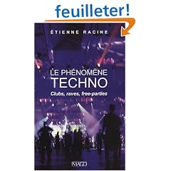 Le ph�nom�ne techno : Clubs, raves, free-parties