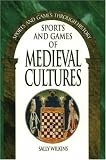 Sports and Games of Medieval Cultures (Sports and Games Through History)