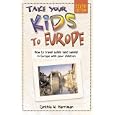 Take Your Kids to Europe, 6th: How to Travel Safely (and Sanely) in Europe with Your... by Cynthia Harriman
