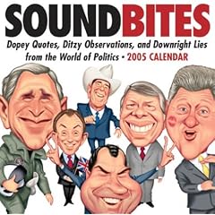 Soundbites, Dopey Quotes, Ditzy Observations And Downright Lies From The World Of Politics - Calendar 2005