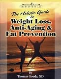 The Holistic Guide to Weight Loss, Anti-Aging and Fat Prevention