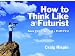 How to Think Like a Futurist: Know First, Be First, Profit First