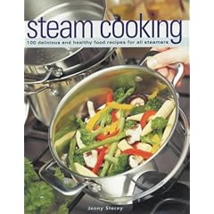 Steam Cooking: 100 Delicious and Healthy Food Receipes for All Steamers