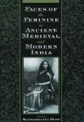 Faces of the Feminine in Ancient, Medieval, and Modern India