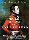Bold, Brave and Born to Lead: Major General Isaac Brock and the Canadas
