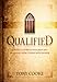 Qualified: Serving God with Integrity and Finishing your Course with Honor