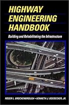 Highway Engineering Handbook: Building and Rehabilitating The Infrastructure Highway Engineering Handbook: Building and Rehabilitating The Infrastructure