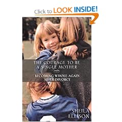 Courage to Be a Single Mother: Becoming Whole Again After Divorce