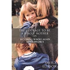 The Courage to be a Single Mother: Becoming Whole Again after Divorce