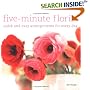 Five Minute Florist: Quick And Easy Arrangements for Every Day