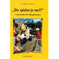 Die spielen ja nur!: Psychomotorik in der Kindergartenpraxis