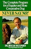 Never say no!: the complete program for a happier and more c