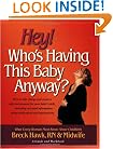 Hey! Who's Having This Baby Anyway? : How to take charge and create a safe environment for your baby's birth, including essential information about medications ... and interventions -- a guide and workbook.
