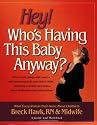 Hey! Who's Having This Baby Anyway? : How to take charge and create a safe environment for your baby's birth, including essential information about medications ... and interventions -- a guide and workbook.